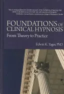 Fondements de l'hypnose clinique : De la théorie à la pratique - Foundations of Clinical Hypnosis: From Theory to Practice