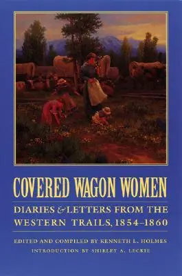 Femmes en chariots couverts, Volume 7 : Journaux et lettres des pistes de l'Ouest, 1854-1860 - Covered Wagon Women, Volume 7: Diaries and Letters from the Western Trails, 1854-1860