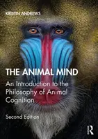 L'esprit animal : Une introduction à la philosophie de la cognition animale - The Animal Mind: An Introduction to the Philosophy of Animal Cognition