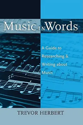 La musique dans les mots : Un guide de recherche et d'écriture sur la musique - Music in Words: A Guide to Researching and Writing about Music