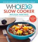 La mijoteuse Whole30 : 150 recettes à préparer et à emporter pour votre Whole30 -- avec des recettes de cuisine instantanée - The Whole30 Slow Cooker: 150 Totally Compliant Prep-And-Go Recipes for Your Whole30 -- With Instant Pot Recipes