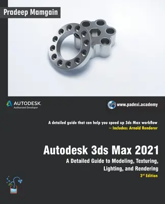 Autodesk 3ds Max 2021 : Guide détaillé de la modélisation, des textures, de l'éclairage et du rendu, 3e édition - Autodesk 3ds Max 2021: A Detailed Guide to Modeling, Texturing, Lighting, and Rendering, 3rd Edition