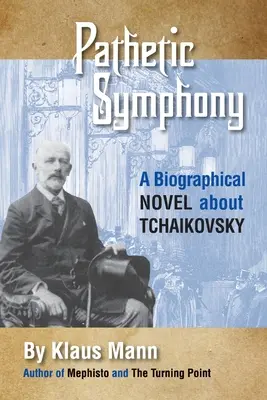 Symphonie pathétique : Un roman biographique sur Tchaïkovski - Pathetic Symphony: A Biographical Novel about Tchaikovsky