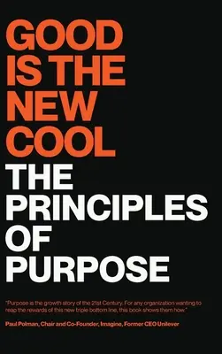 Le bien est le nouveau cool : Les principes de la raison d'être - Good Is the New Cool: The Principles Of Purpose