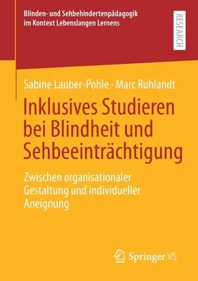 L'étude inclusive de la cécité et de la déficience visuelle : Entre Aménagement Organisationnel Et Appropriation Individuelle - Inklusives Studieren Bei Blindheit Und Sehbeeintrchtigung: Zwischen Organisationaler Gestaltung Und Individueller Aneignung