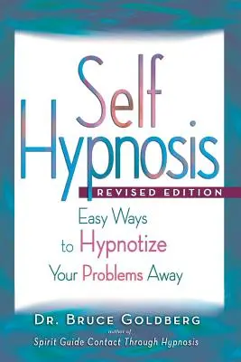 Auto-hypnose : L'hypnose, un moyen facile de se débarrasser de ses problèmes - Self-Hypnosis: Easy Ways to Hypnotize Your problems Away