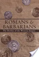 Romains et barbares : Le déclin de l'empire occidental - Romans and Barbarians: The Decline of the Western Empire