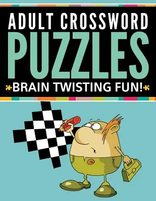 Mots croisés pour adultes : Le plaisir de se creuser les méninges ! - Adult Crossword Puzzles: Brain Twisting Fun!