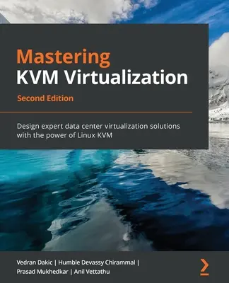 Maîtriser la virtualisation KVM - Deuxième édition - Mastering KVM Virtualization - Second Edition