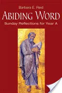 La Parole en partage : Réflexions dominicales pour l'année A - Abiding Word: Sunday Reflections for Year A