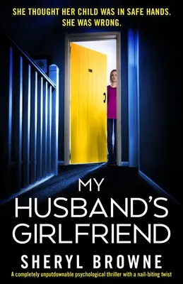 La petite amie de mon mari : Un thriller psychologique totalement indomptable avec un rebondissement à couper le souffle. - My Husband's Girlfriend: A completely unputdownable psychological thriller with a nail-biting twist