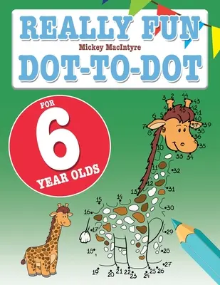 Really Fun Dot To Dot For 6 Year Olds : Puzzles point à point amusants et éducatifs pour les enfants de six ans : Puzzles point à point amusants et éducatifs pour les enfants de six ans. - Really Fun Dot To Dot For 6 Year Olds: Fun, educational dot-to-dot puzzles for six year old children