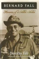 Bernard Fall : Souvenirs d'un soldat savant - Bernard Fall: Memories of a Soldier-Scholar