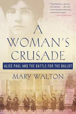 La croisade d'une femme : Alice Paul et la bataille pour le bulletin de vote - A Woman's Crusade: Alice Paul and the Battle for the Ballot