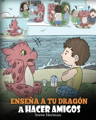 Ensea a tu Dragn a Hacer Amigos : (Apprends à ton dragon à se faire des amis) Une belle histoire infantile pour enseigner aux enfants l'amitié et les habilités. - Ensea a tu Dragn a Hacer Amigos: (Teach Your Dragon To Make Friends) Un lindo cuento infantil para ensear a los nios sobre la amistad y las habili