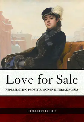 L'amour à vendre : La représentation de la prostitution dans la Russie impériale - Love for Sale: Representing Prostitution in Imperial Russia