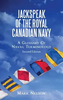 Le jargon de la Marine royale canadienne : Un glossaire de la terminologie navale - Jackspeak of the Royal Canadian Navy: A Glossary of Naval Terminology