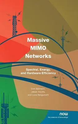 Réseaux Massifs Mimo : Efficacité spectrale, énergétique et matérielle - Massive Mimo Networks: Spectral, Energy, and Hardware Efficiency