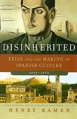 Les déshérités : L'exil et la création de la culture espagnole, 1492-1975 - The Disinherited: Exile and the Making of Spanish Culture, 1492-1975