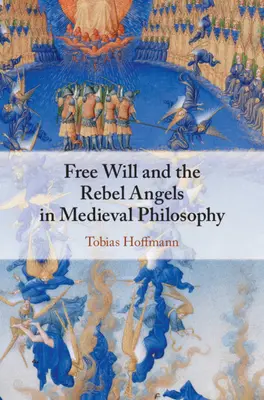 Le libre arbitre et les anges rebelles dans la philosophie médiévale - Free Will and the Rebel Angels in Medieval Philosophy