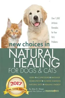 Nouveaux choix en matière de soins naturels pour les chiens et les chats : Herbes, acupression, massage, homéopathie, élixirs floraux, régimes naturels, énergie de guérison - New Choices in Natural Healing for Dogs & Cats: Herbs, Acupressure, Massage, Homeopathy, Flower Essences, Natural Diets, Healing Energy