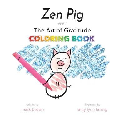 Cochon Zen : L'Art de la Gratitude Livre de coloriage - Zen Pig: The Art of Gratitude Coloring Book