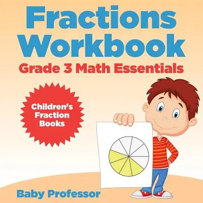 Fractions Workbook Grade 3 Math Essentials : Livres de fractions pour enfants - Fractions Workbook Grade 3 Math Essentials: Children's Fraction Books