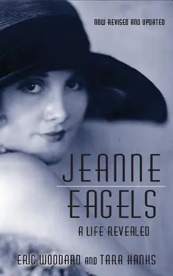 Jeanne Eagels : Une vie révélée (entièrement révisée et mise à jour) (hardback) - Jeanne Eagels: A Life Revealed (Fully Revised and Updated) (hardback)
