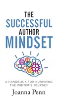 L'état d'esprit de l'auteur à succès : Un manuel pour survivre à l'aventure de l'écriture - The Successful Author Mindset: A Handbook for Surviving the Writer's Journey