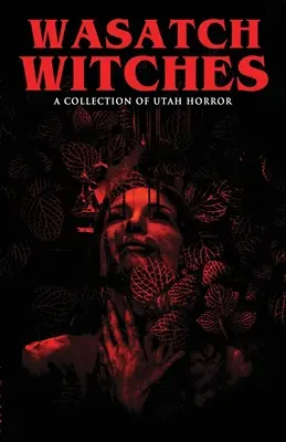 Wasatch Witches : Une collection d'horreur de l'Utah - Wasatch Witches: A Collection of Utah Horror