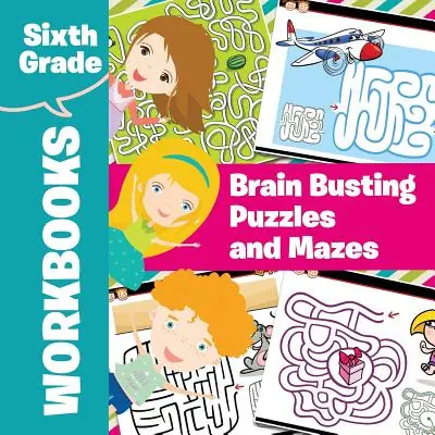 Cahiers d'exercices pour la sixième année : Casse-tête et labyrinthes - Sixth Grade Workbooks: Brain Busting Puzzles and Mazes