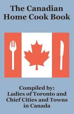 Le livre de cuisine de la maison canadienne - The Canadian Home Cook Book