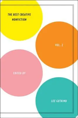 Le meilleur de la non-fiction créative, volume 2 - Best Creative Nonfiction, Volume 2