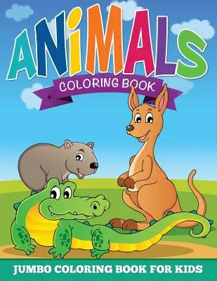 Pages à colorier sur les animaux (Livre à colorier Jumbo pour les enfants) - Animal Coloring Pages (Jumbo Coloring Book for Kids)