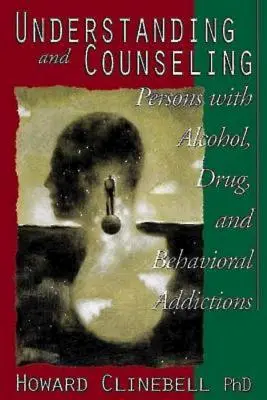 Comprendre et conseiller les personnes souffrant d'alcoolisme, de toxicomanie et de troubles du comportement - Understanding and Counseling Persons with Alcohol, Drug, and Behavioral Addictions