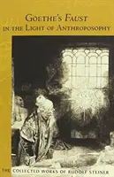 Le Faust de Goethe à la lumière de l'anthroposophie : Deuxième volume de commentaires spirituels et scientifiques sur le Faust de Goethe (Cw 273) - Goethe's Faust in the Light of Anthroposophy: Volume Two of Spiritual-Scientific Commentaries on Goethe's Faust (Cw 273)