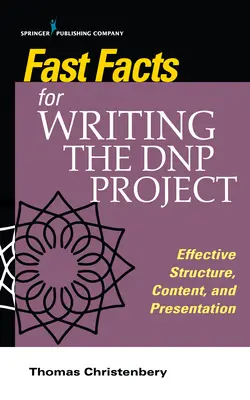 Les faits en bref pour la rédaction du projet de Dnp : Structure, contenu et présentation efficaces - Fast Facts for Writing the Dnp Project: Effective Structure, Content, and Presentation