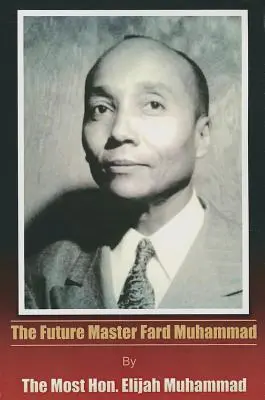 Le futur maître Fard Muhammad - The Future Master Fard Muhammad