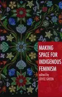 Faire de la place au féminisme indigène - Making Space for Indigenous Feminism