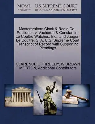 Mastercrafters Clock & Radio Co, pétitionnaire, V. Vacheron & Constantin-Le Coultre Watches, Inc. et Jaeger-Le Coultre, S. A. U.S. Supreme Court Transcript of Record with Su. - Mastercrafters Clock & Radio Co., Petitioner, V. Vacheron & Constantin-Le Coultre Watches, Inc., and Jaeger-Le Coultre, S. A. U.S. Supreme Court Trans