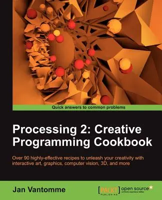 Processing 2 : Manuel de programmation créative - Processing 2: Creative Programming Cookbook