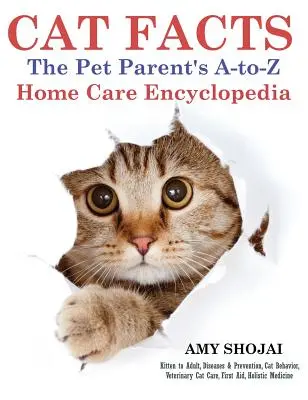 Cat Facts : L'encyclopédie des soins à domicile de A à Z pour les parents d'animaux de compagnie - Cat Facts: The Pet Parent's A-to-Z Home Care Encyclopedia