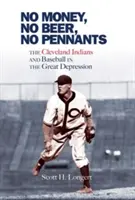 Pas d'argent, pas de bière, pas de fanions : Les Cleveland Indians et le baseball pendant la Grande Dépression - No Money, No Beer, No Pennants: The Cleveland Indians and Baseball in the Great Depression