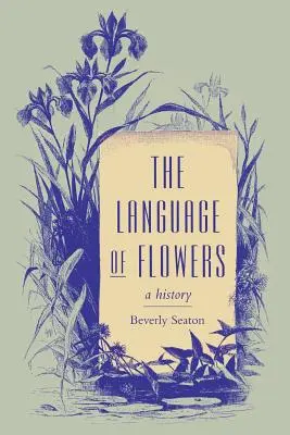 Le langage des fleurs : Une histoire - The Language of Flowers: A History