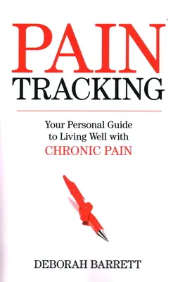 Paintracking : Votre guide personnel pour bien vivre avec la douleur chronique - Paintracking: Your Personal Guide to Living Well With Chronic Pain