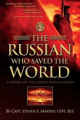 Le Russe qui a sauvé le monde : Un roman sur la crise des missiles de Cuba - The Russian Who Saved the World: A Novel of the Cuban Missile Crisis