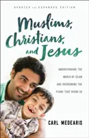 Musulmans, chrétiens et Jésus : Comprendre le monde de l'islam et surmonter les peurs qui nous divisent - Muslims, Christians, and Jesus: Understanding the World of Islam and Overcoming the Fears That Divide Us