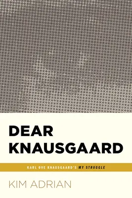 Cher Knausgaard : Mon combat chez Karl Ove Knausgaard (...Afterwords) - Dear Knausgaard: Karl Ove Knausgaard's My Struggle (...Afterwords)