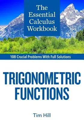 Le manuel de calcul essentiel : Les fonctions trigonométriques - The Essential Calculus Workbook: Trigonometric Functions