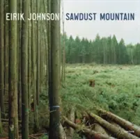 Eirik Johnson : La montagne de sciure - Eirik Johnson: Sawdust Mountain